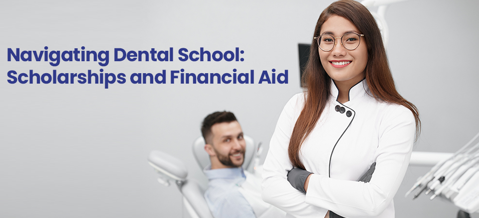 Navigating Dental School: Scholarships and Financial Aid